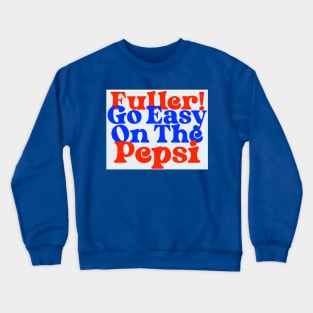 Fuller! Go Easy On The Pepsi Home Alone Quote Crewneck Sweatshirt